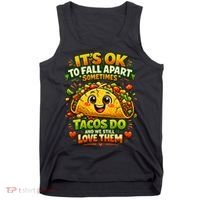 It's Ok To Fall Apart Sometimes Tacos Do And We Still Love Them Tank Top thumb 0