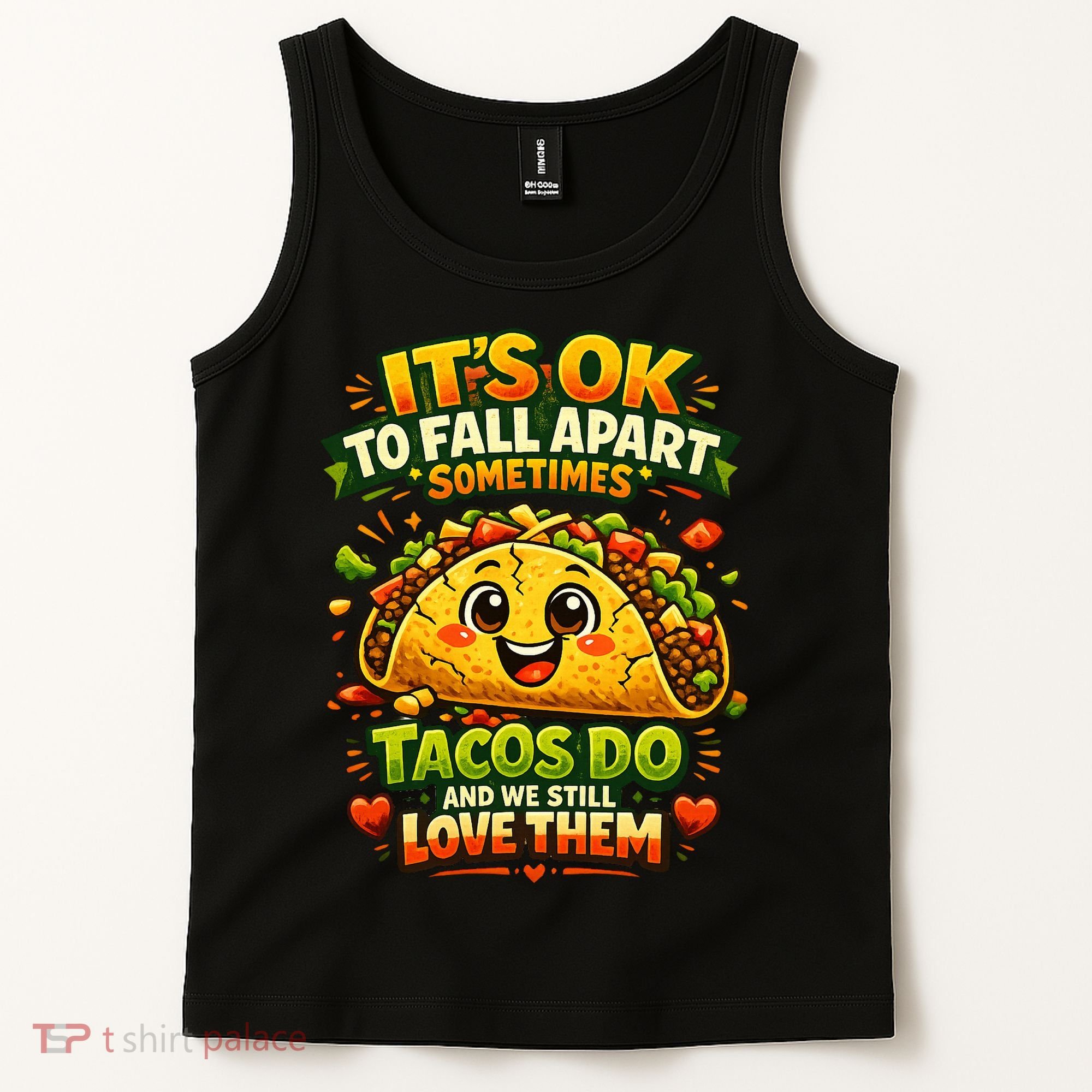 It's Ok To Fall Apart Sometimes Tacos Do And We Still Love Them Tank Top