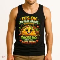 It's Ok To Fall Apart Sometimes Tacos Do And We Still Love Them Tank Top thumb 3