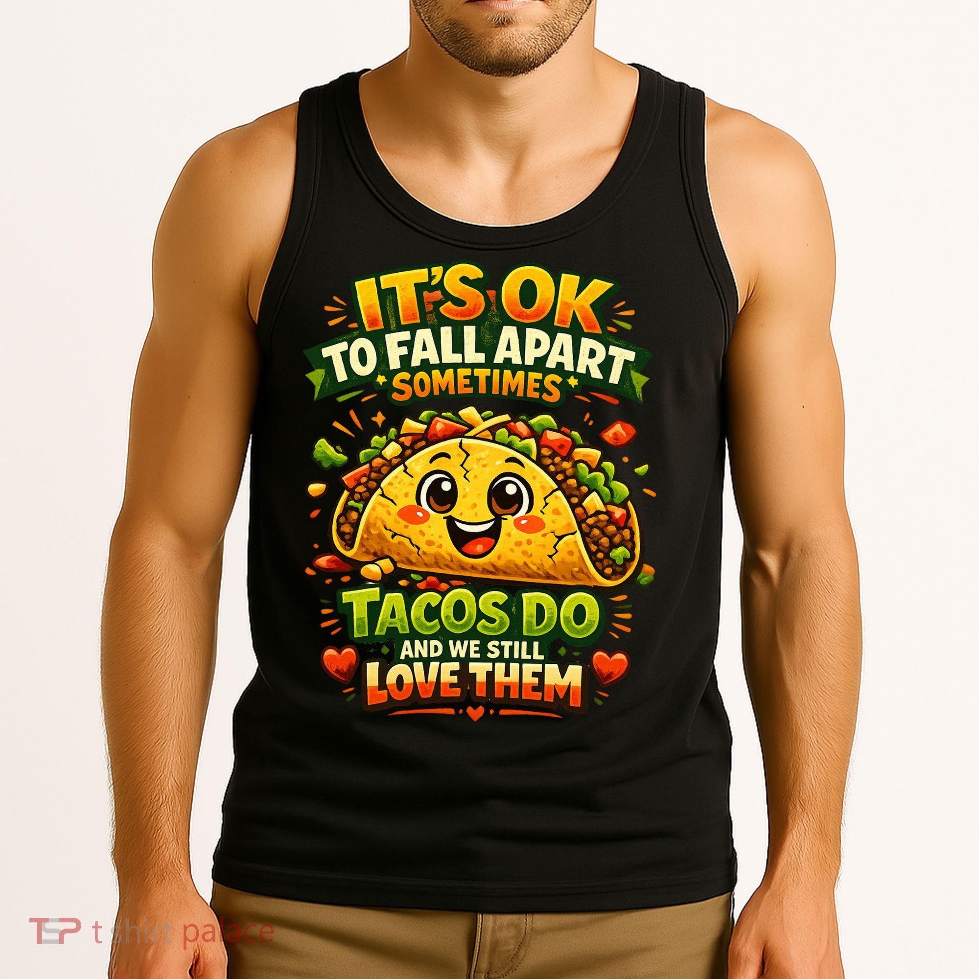 It's Ok To Fall Apart Sometimes Tacos Do And We Still Love Them Tank Top