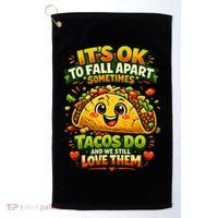 It's Ok To Fall Apart Sometimes Tacos Do And We Still Love Them Golf Towel thumb 0