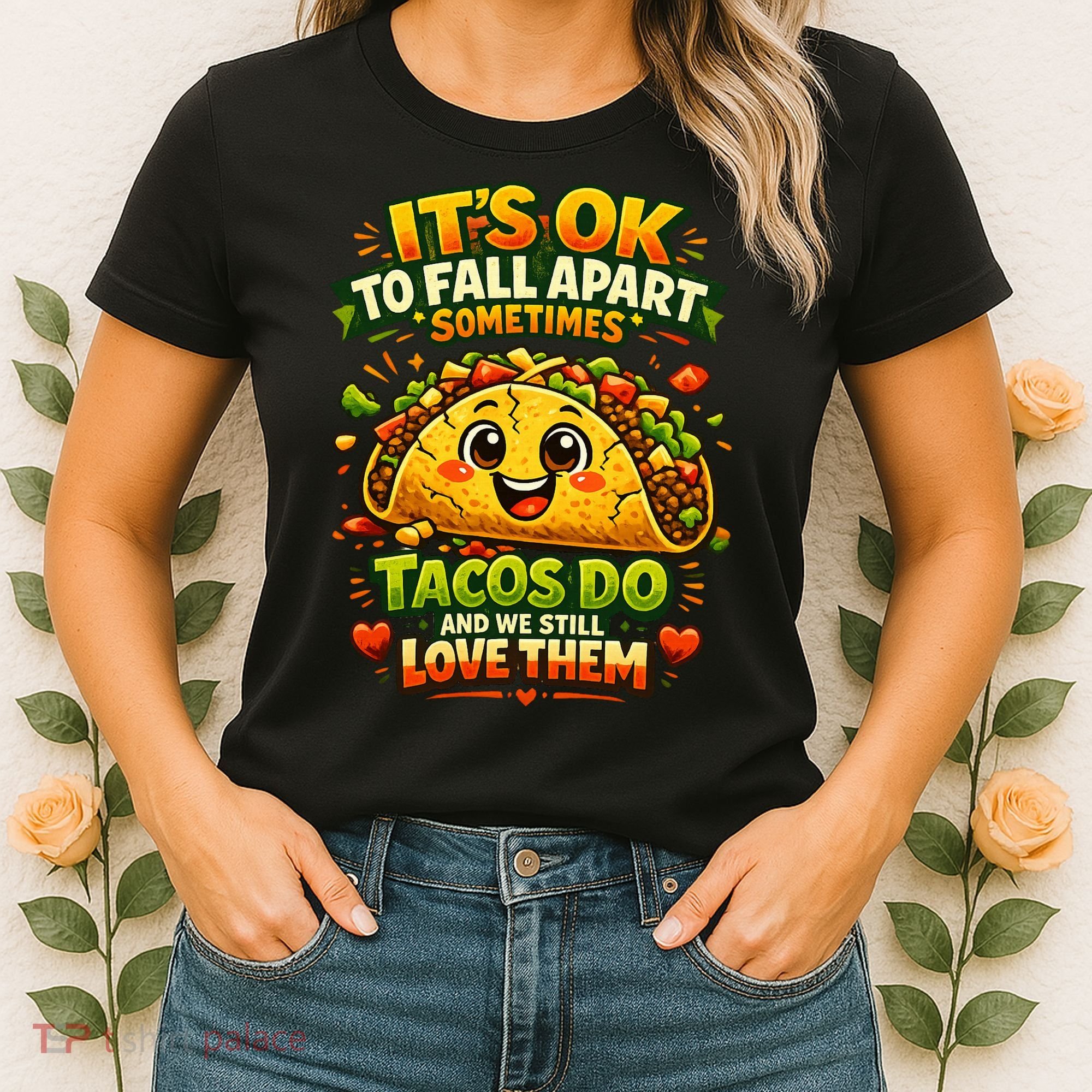 It's Ok To Fall Apart Sometimes Tacos Do And We Still Love Them Women's T-Shirt