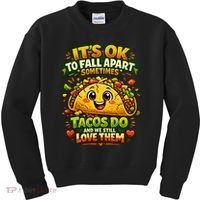 It's Ok To Fall Apart Sometimes Tacos Do And We Still Love Them Kids Sweatshirt thumb 0