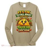 It's Ok To Fall Apart Sometimes Tacos Do And We Still Love Them Long Sleeve Shirt thumb 0