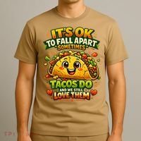 It's Ok To Fall Apart Sometimes Tacos Do And We Still Love Them T-Shirt thumb 3