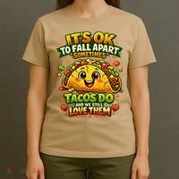It's Ok To Fall Apart Sometimes Tacos Do And We Still Love Them T-Shirt thumb 4