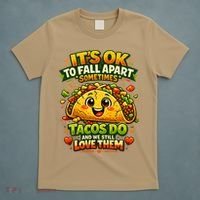 It's Ok To Fall Apart Sometimes Tacos Do And We Still Love Them T-Shirt thumb 5