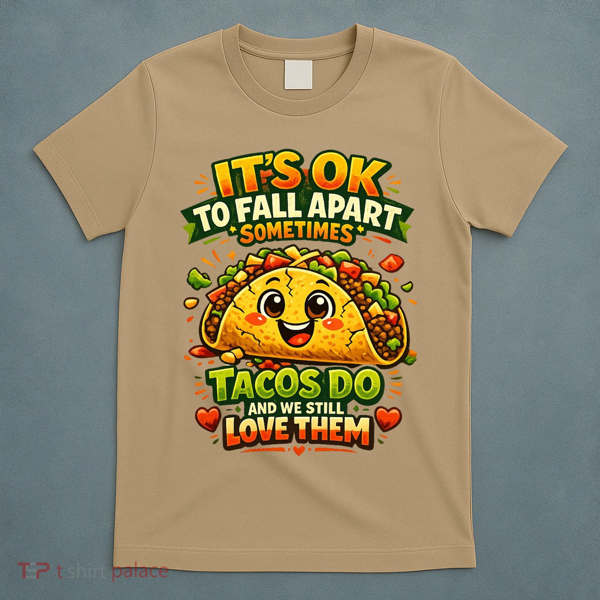 It's Ok To Fall Apart Sometimes Tacos Do And We Still Love Them T-Shirt