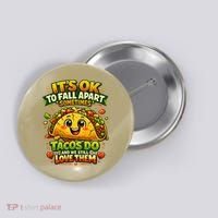 It's Ok To Fall Apart Sometimes Tacos Do And We Still Love Them Button thumb 0