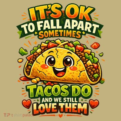 It's Ok To Fall Apart Sometimes Tacos Do And We Still Love Them Button