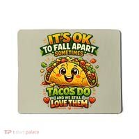 It's Ok To Fall Apart Sometimes Tacos Do And We Still Love Them Mousepad thumb 0