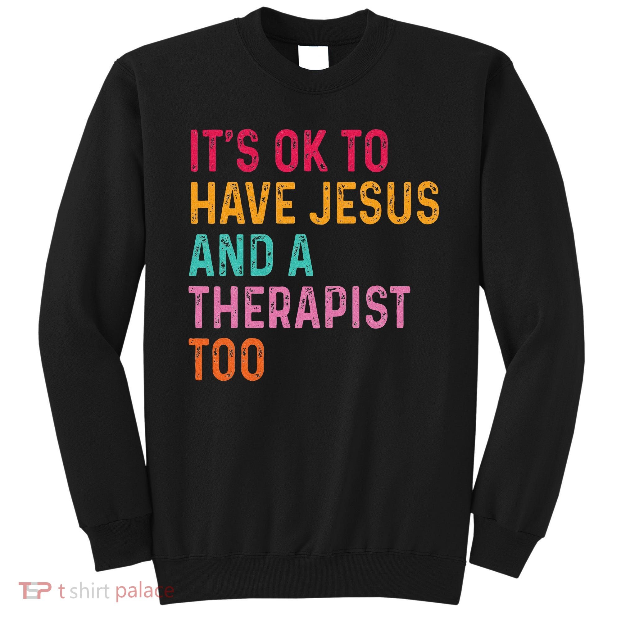 ItS Ok To Have Jesus And A Therapist Too Therapy Christians Sweatshirt
