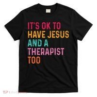 ItS Ok To Have Jesus And A Therapist Too Therapy Christians T-Shirt thumb 0