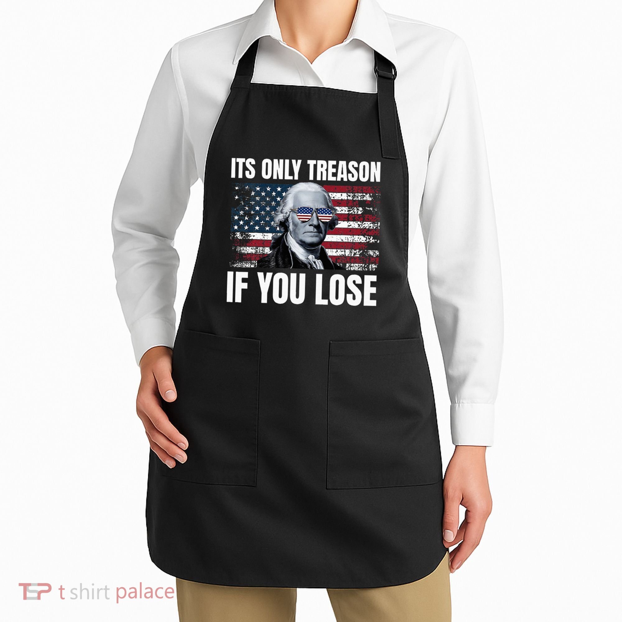 Its Only Treason If You Lose George Washington Apron