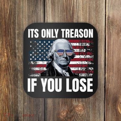 Its Only Treason If You Lose George Washington Coaster