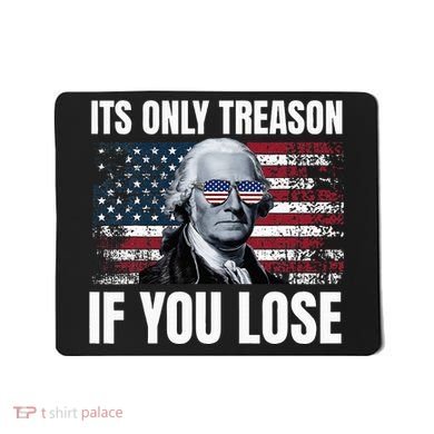 Its Only Treason If You Lose George Washington Mousepad