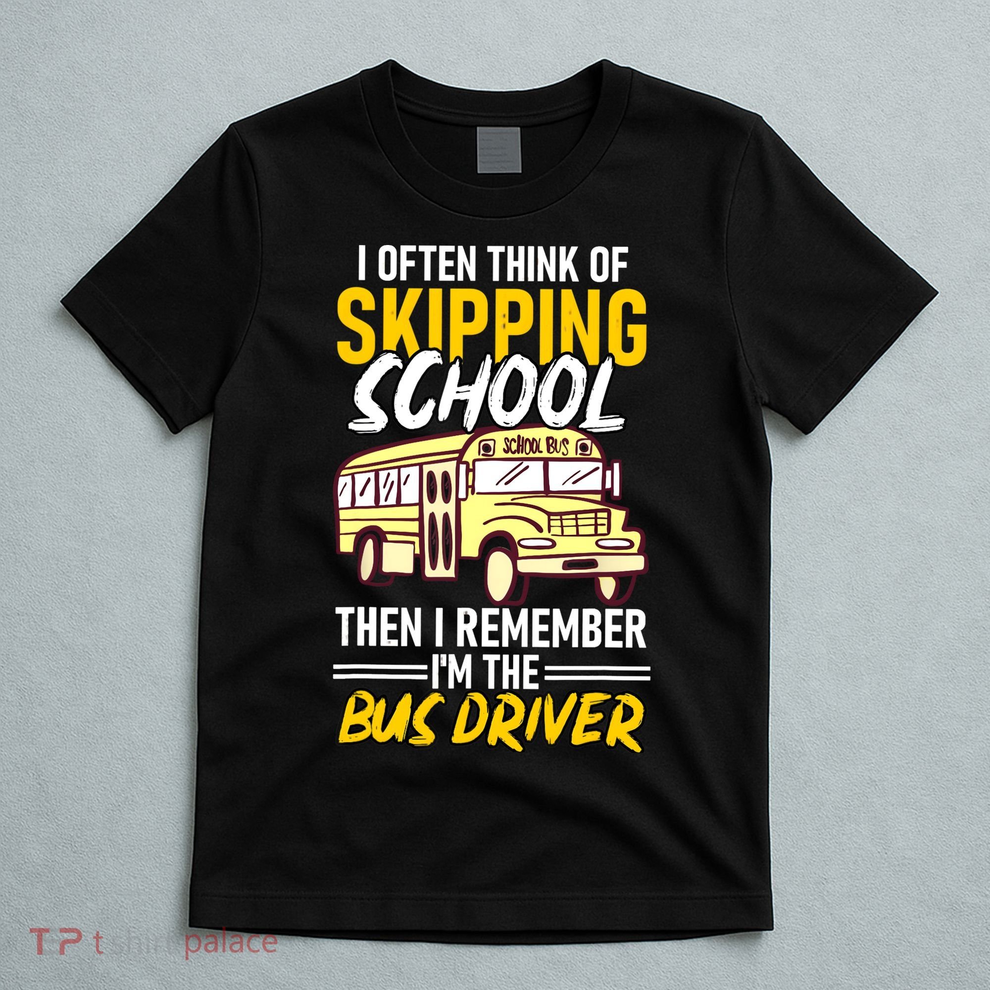 I Often Think Of Skipping School Funny Bus Driver School Bus T-Shirt