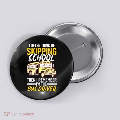 I Often Think Of Skipping School Funny Bus Driver School Bus Button