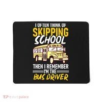 I Often Think Of Skipping School Funny Bus Driver School Bus Mousepad thumb 0