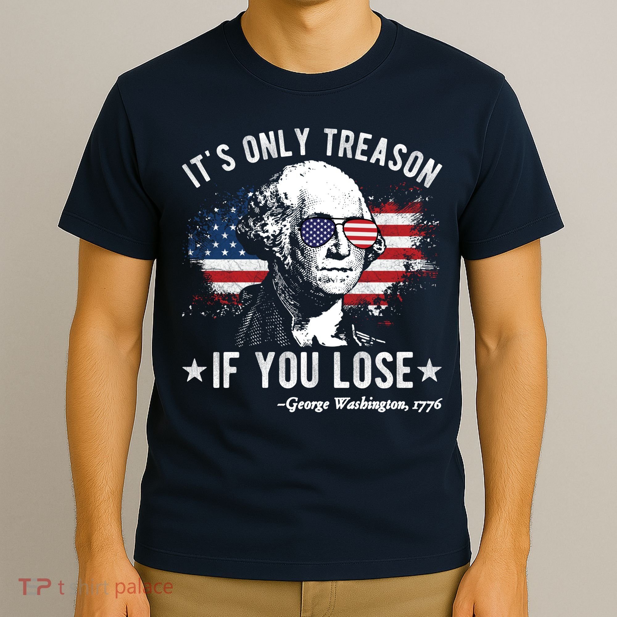 It's Only Treason If You Lose Funny George Washington 4th Of July T-Shirt