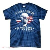 It's Only Treason If You Lose Funny George Washington 4th Of July Tie-Dye T-Shirt thumb 0