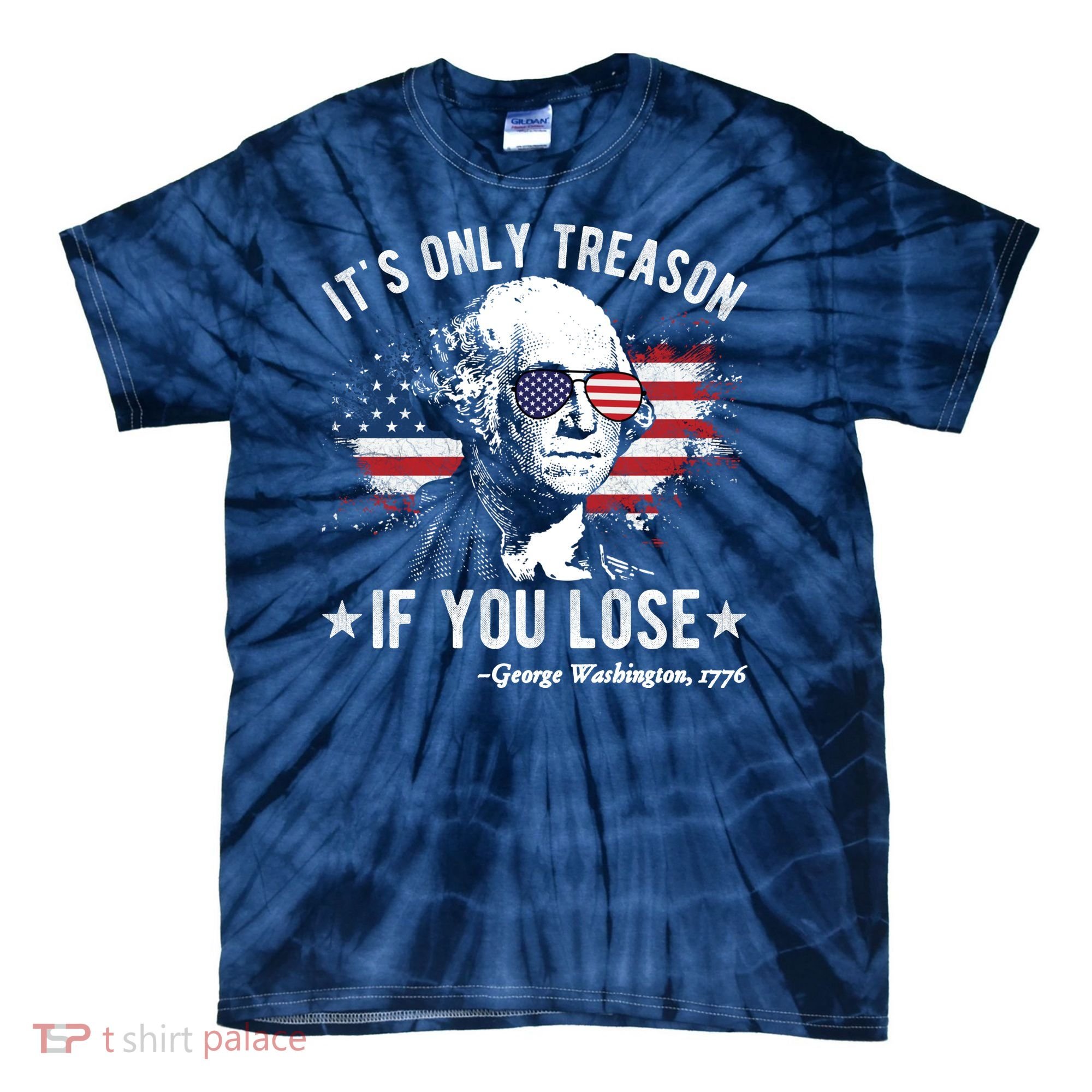 It's Only Treason If You Lose Funny George Washington 4th Of July Tie-Dye T-Shirt