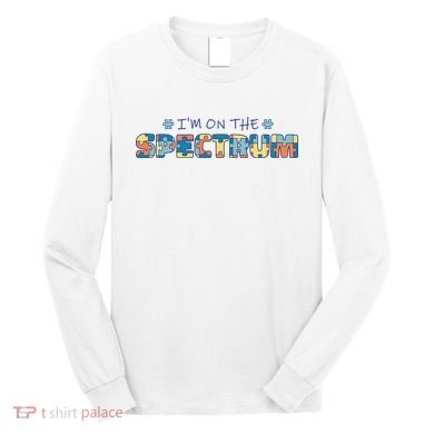 I'm On The Spectrum Autism Awareness Long Sleeve Shirt
