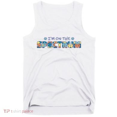 I'm On The Spectrum Autism Awareness Tank Top