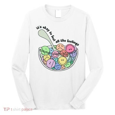 Its Okay To Feel All The Feelings Long Sleeve Shirt