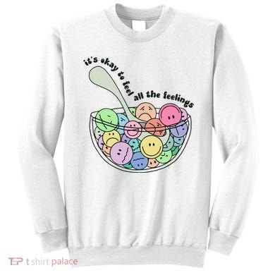 Its Okay To Feel All The Feelings Sweatshirt