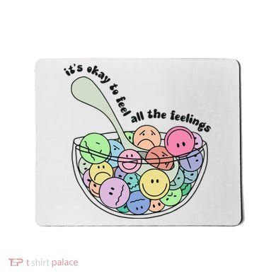 Its Okay To Feel All The Feelings Mousepad