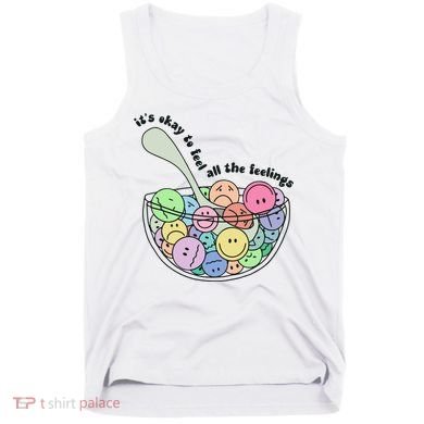 Its Okay To Feel All The Feelings Tank Top