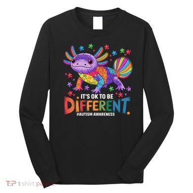 It's OK To Be Different Autism Awareness Axolotl Lovers Long Sleeve Shirt