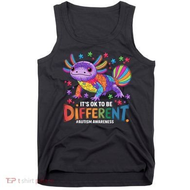 It's OK To Be Different Autism Awareness Axolotl Lovers Tank Top
