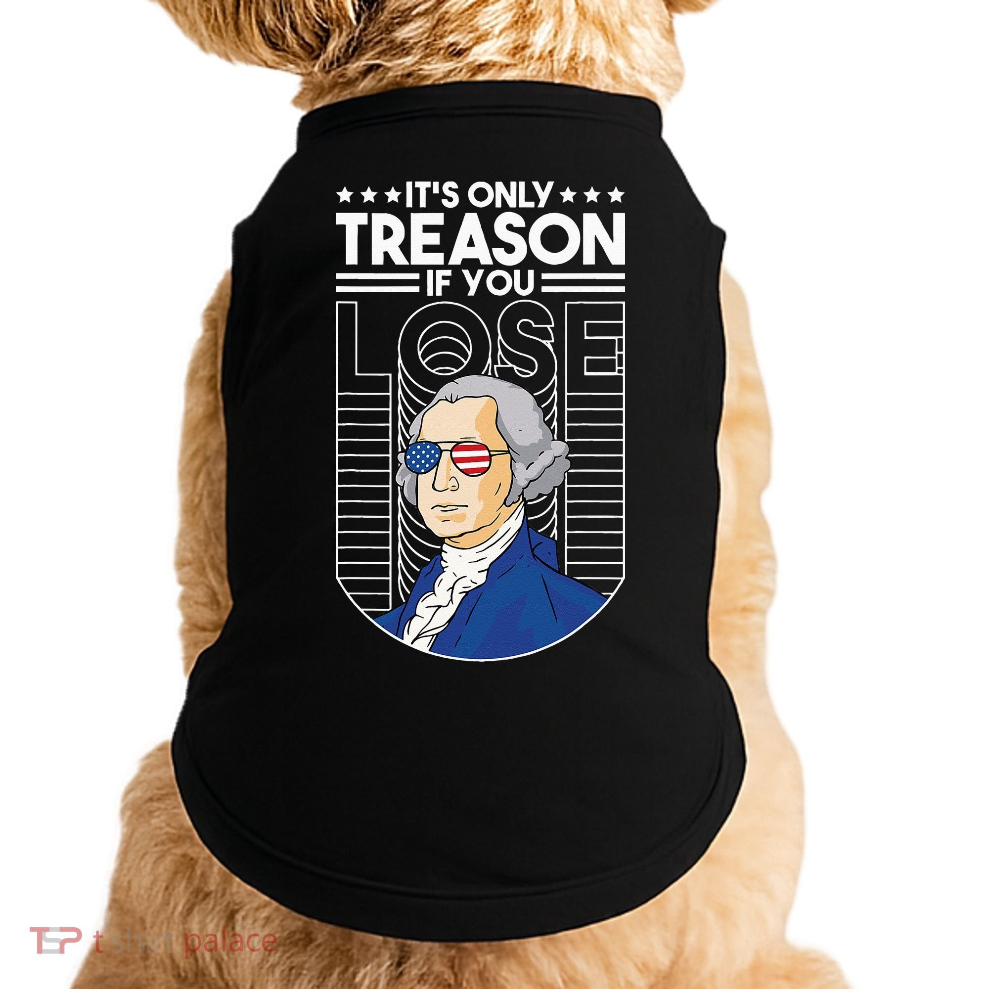 It's Only Treason if You Lose George Washington Doggie Tank
