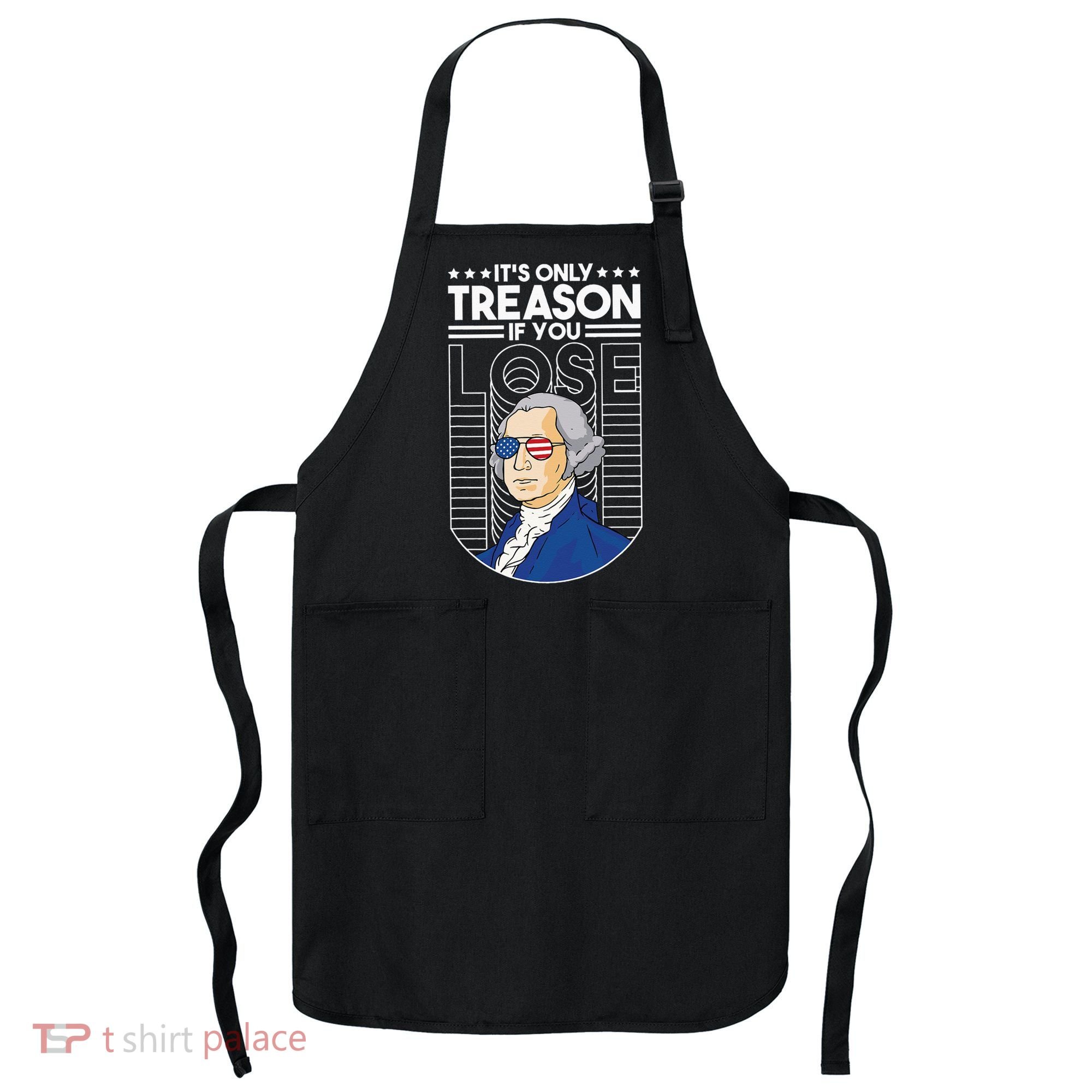 It's Only Treason if You Lose George Washington Apron
