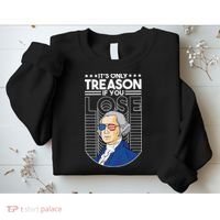 It's Only Treason if You Lose George Washington Sweatshirt thumb 2