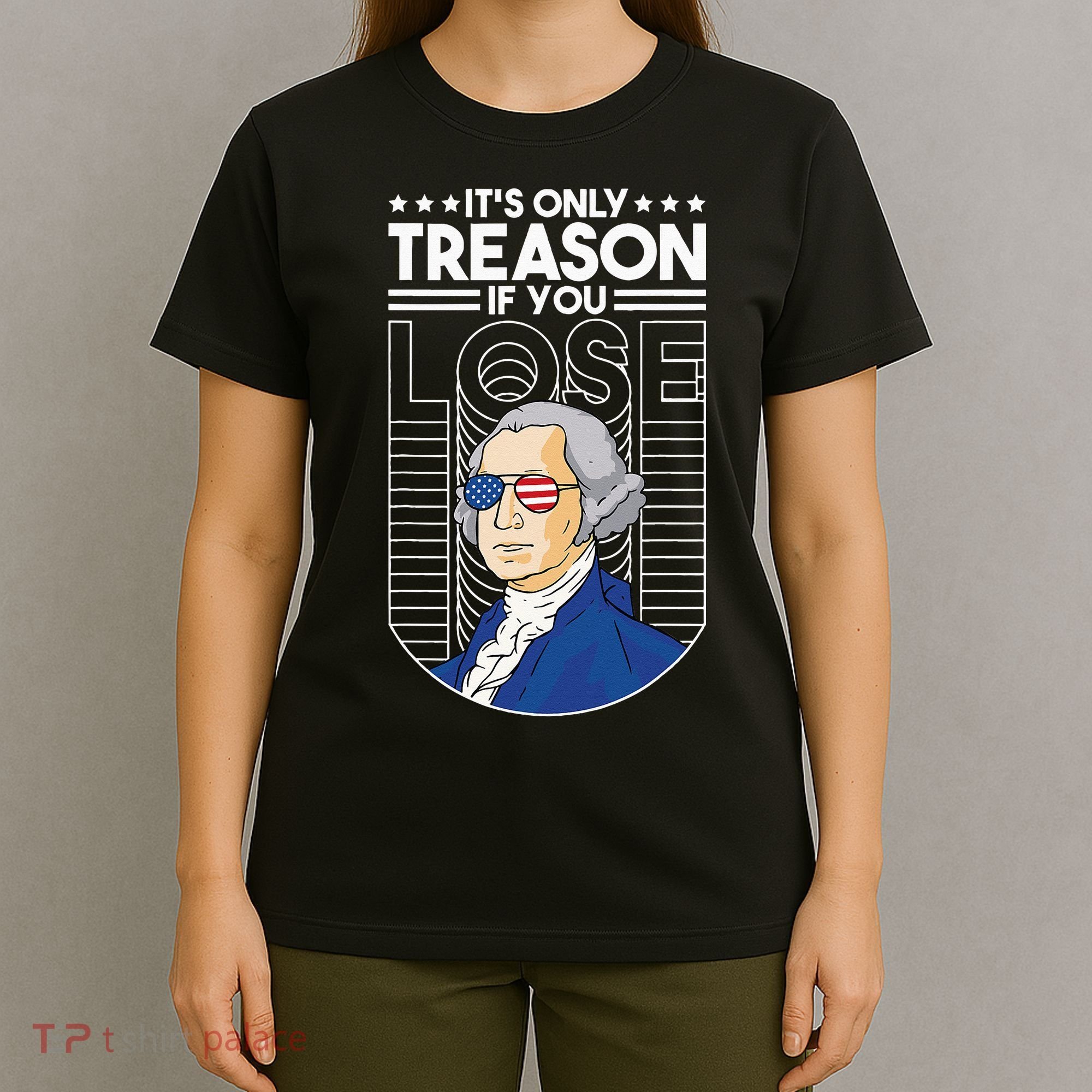 It's Only Treason if You Lose George Washington T-Shirt