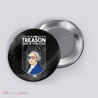 It's Only Treason if You Lose George Washington Button thumb 0