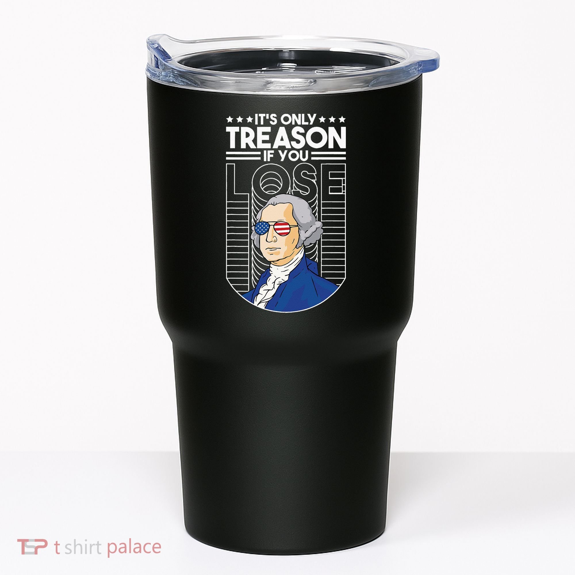 It's Only Treason if You Lose George Washington Tumbler