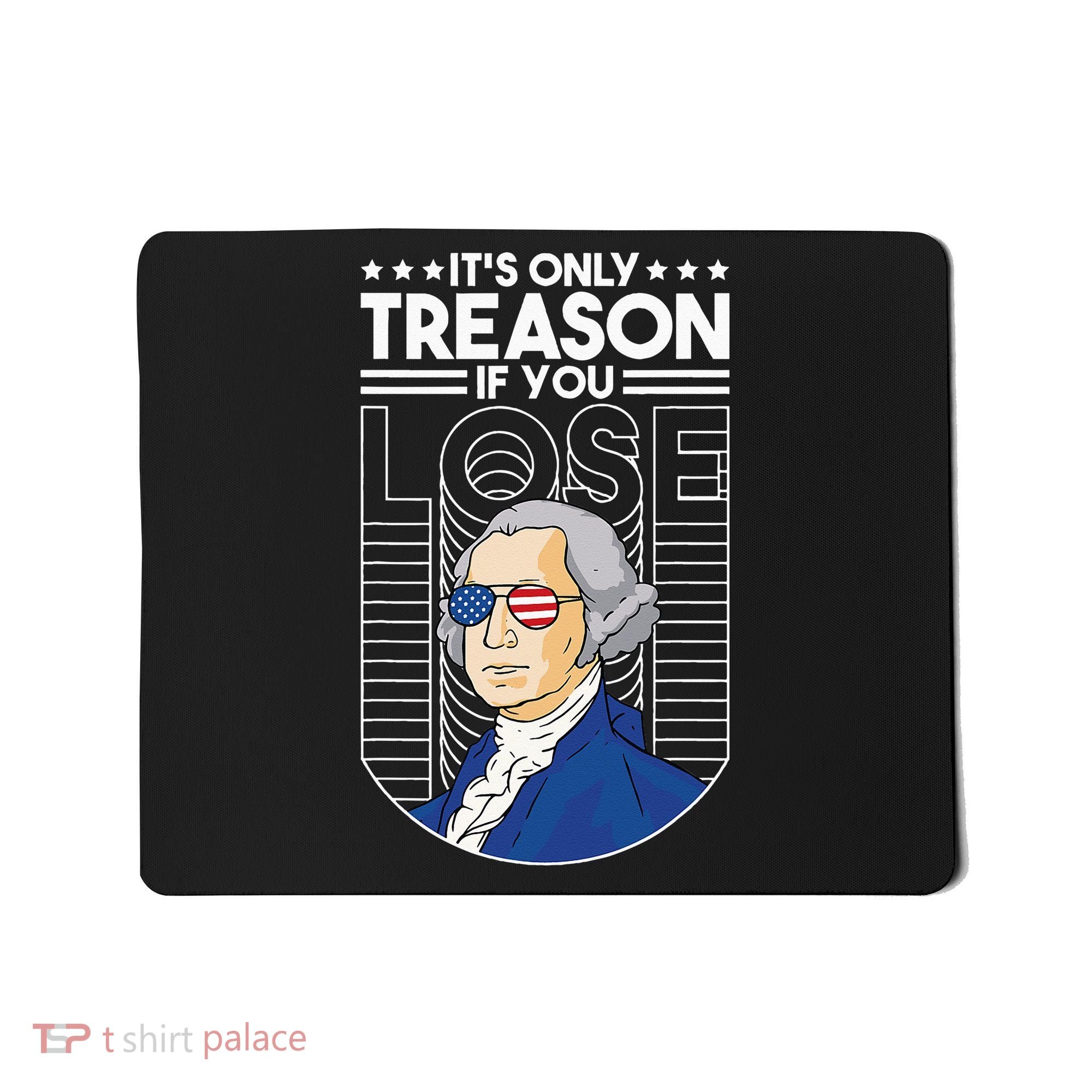 It's Only Treason if You Lose George Washington Mousepad