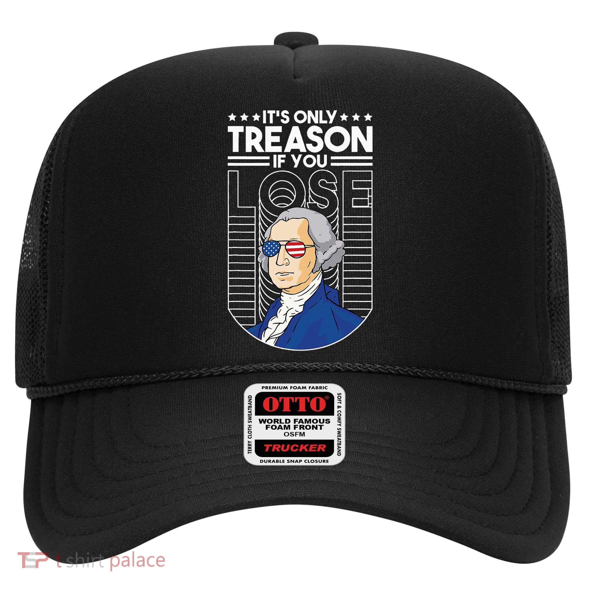 It's Only Treason if You Lose George Washington Hat