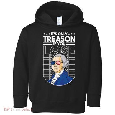 It's Only Treason if You Lose George Washington Toddler Hoodie