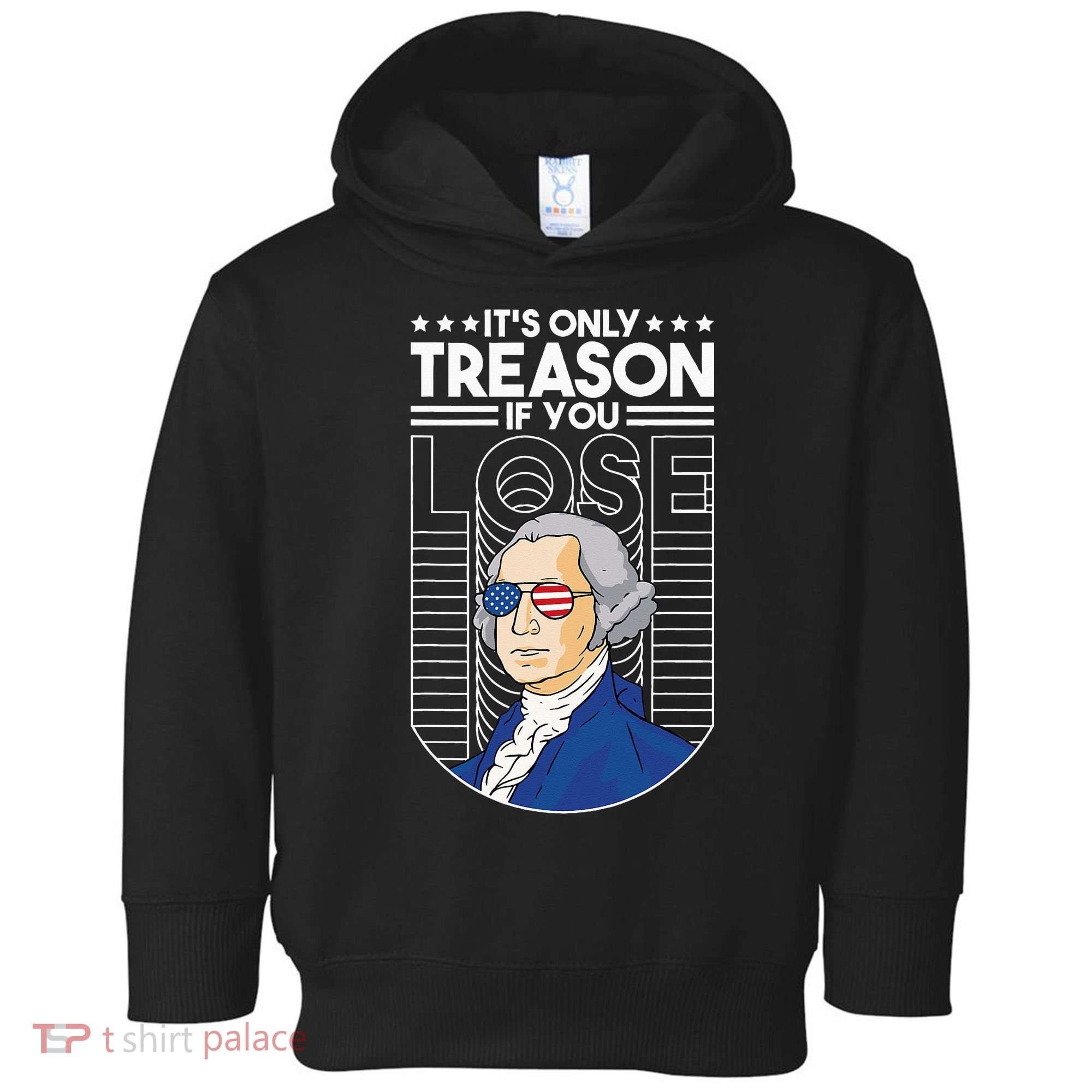 It's Only Treason if You Lose George Washington Toddler Hoodie