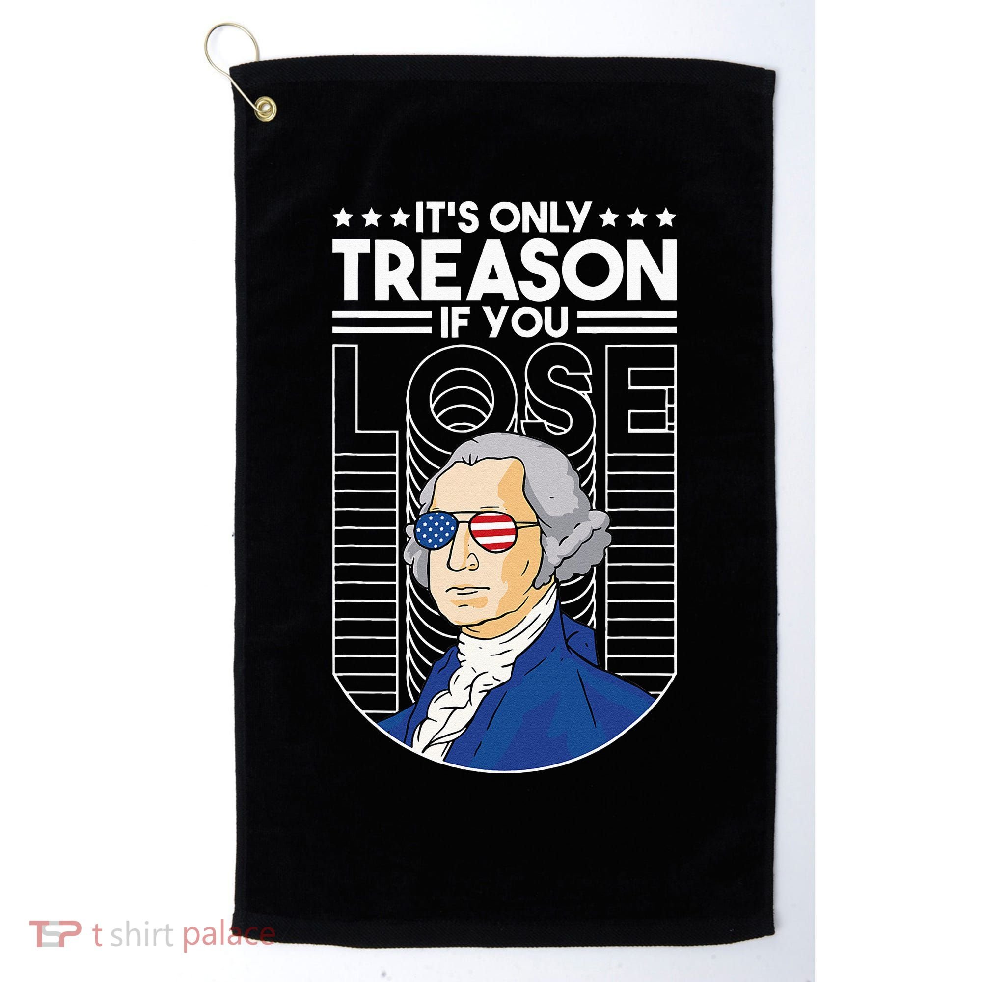 It's Only Treason if You Lose George Washington Golf Towel