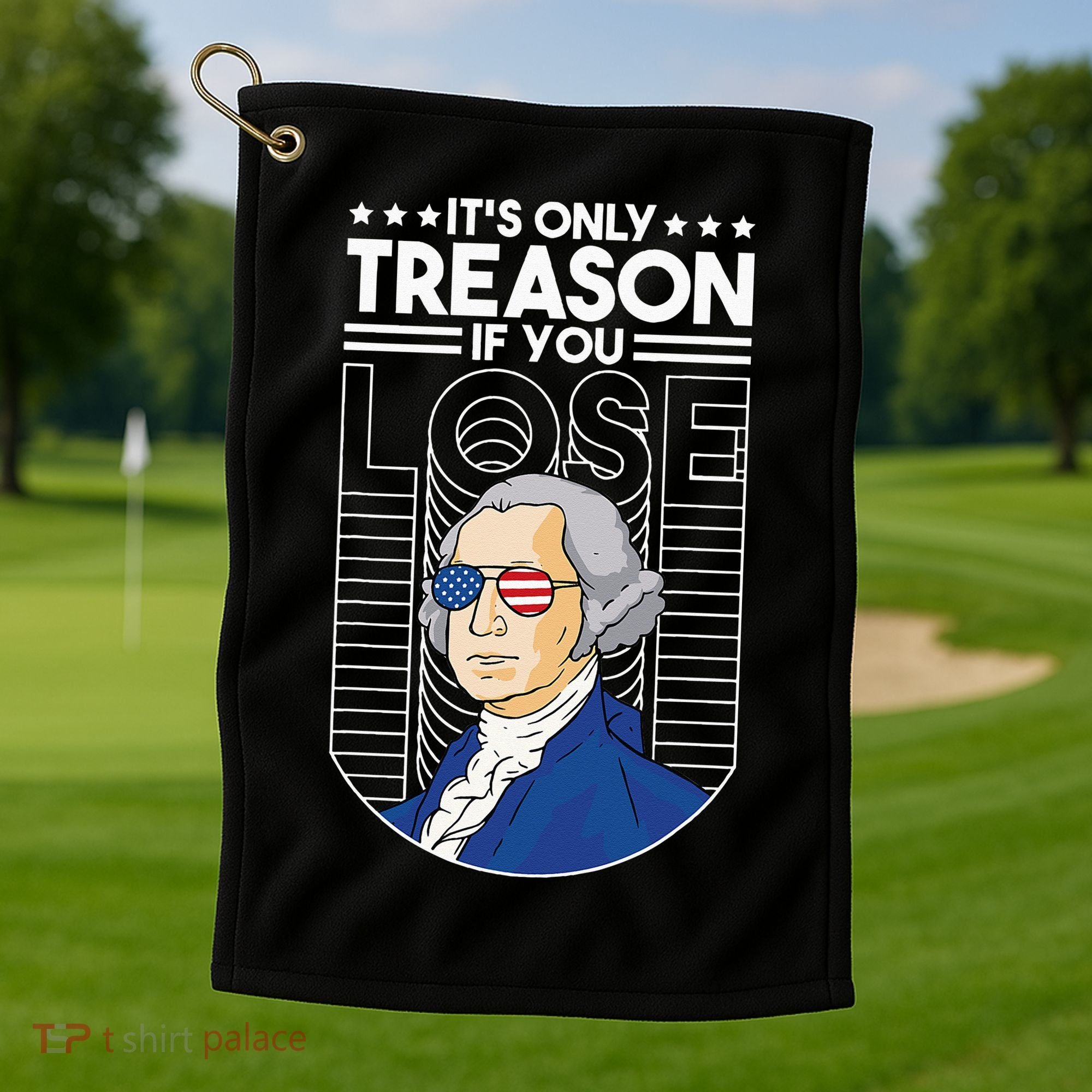 It's Only Treason if You Lose George Washington Golf Towel