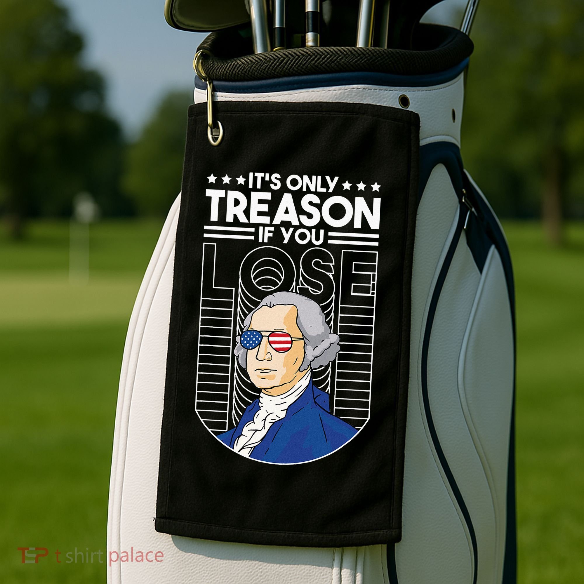 It's Only Treason if You Lose George Washington Golf Towel