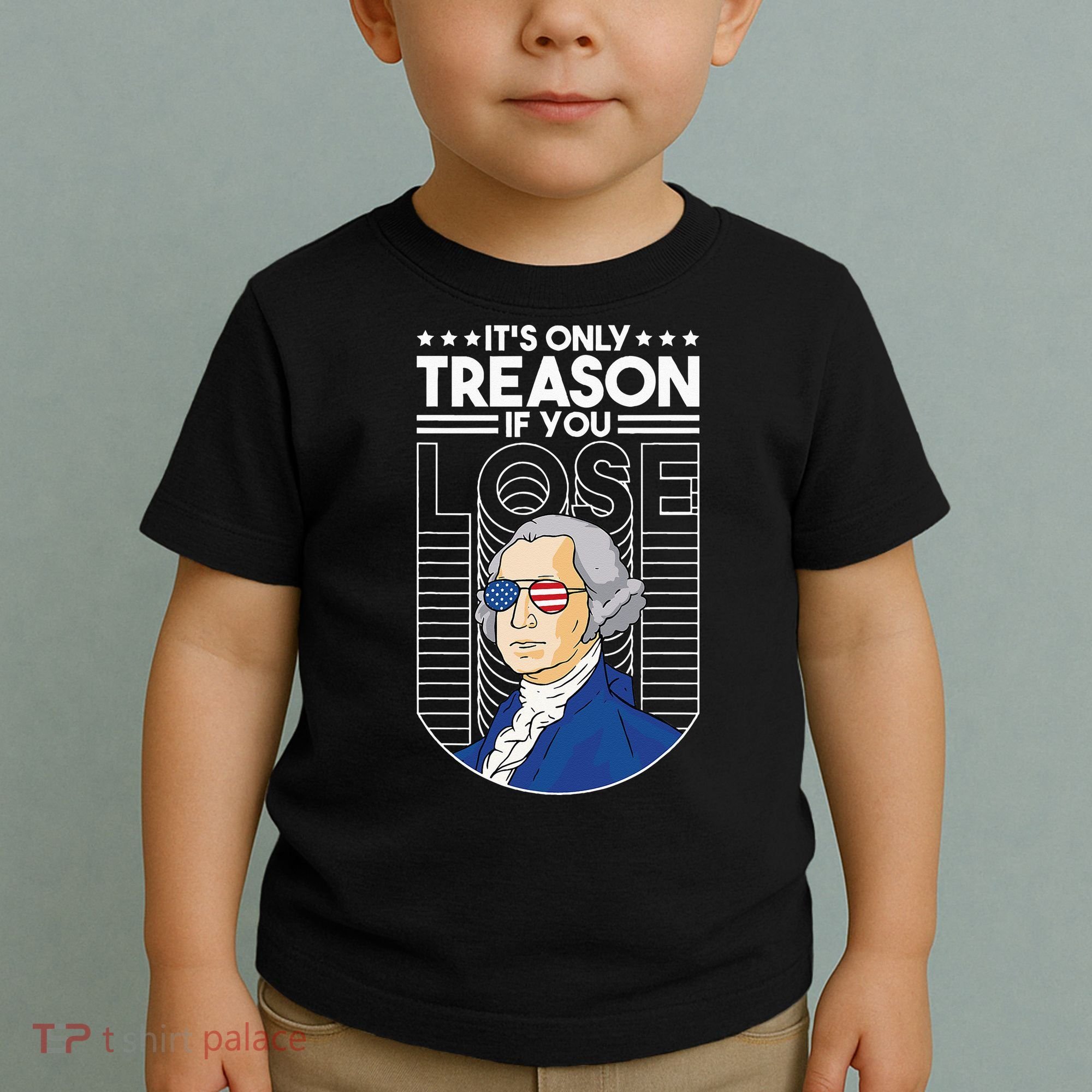 It's Only Treason if You Lose George Washington Toddler T-Shirt