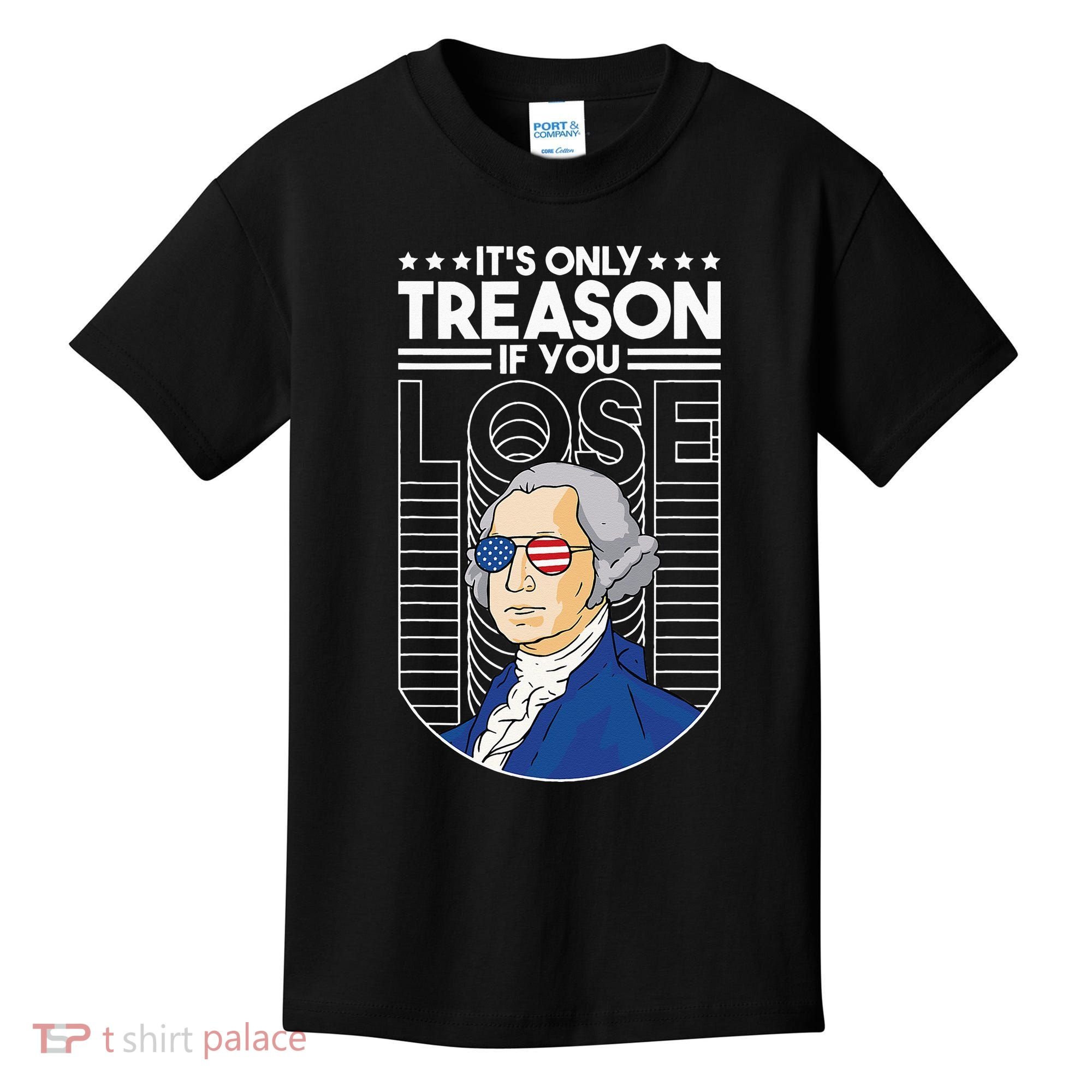 It's Only Treason if You Lose George Washington Kids T-Shirt