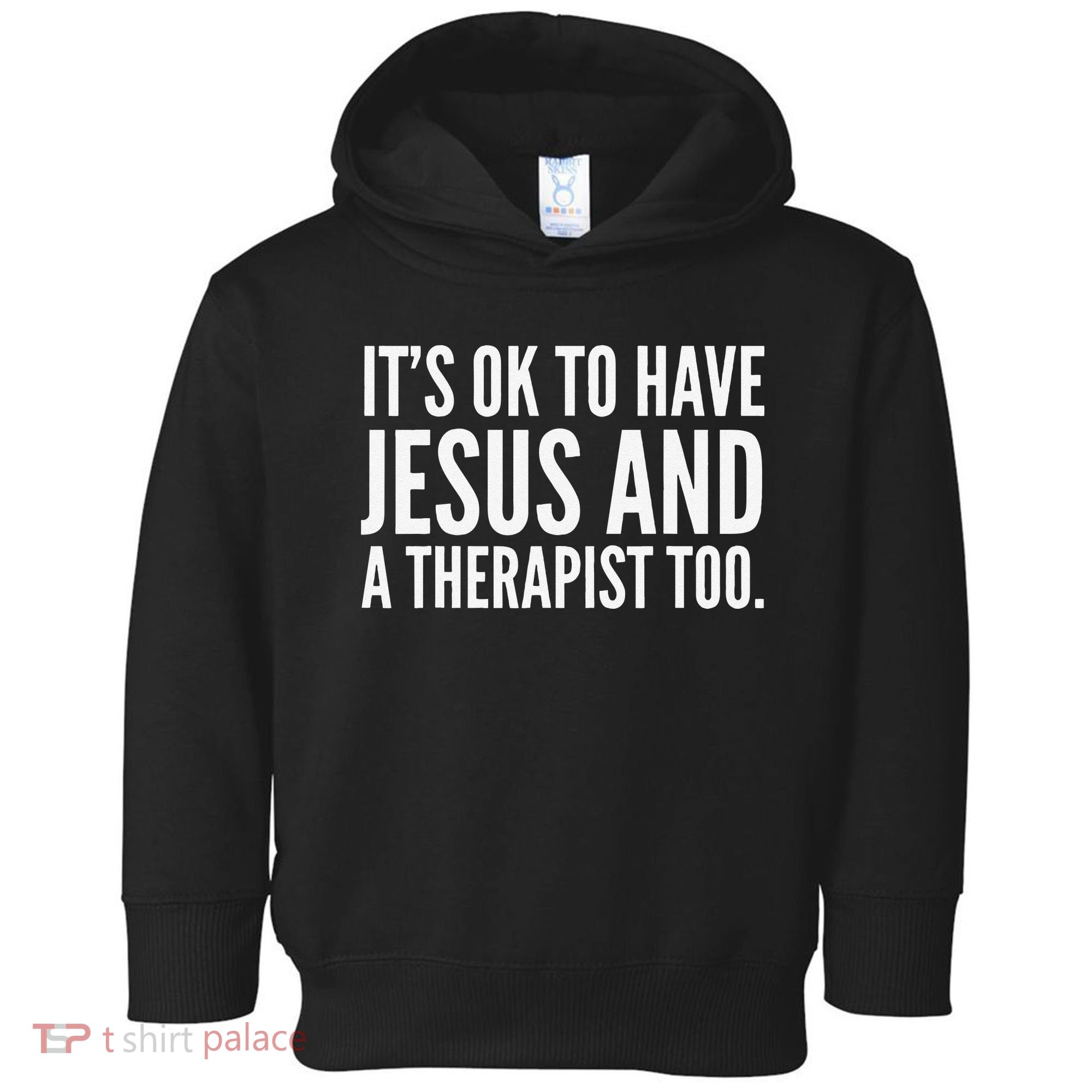 It’s Ok To Have Jesus And A Therapist Too Toddler Hoodie